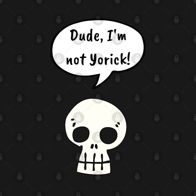 Dude, I'm Not Yorick! by LegitHooligan