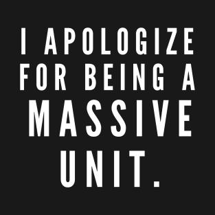 I'm sorry for being a massive unit- a back print design for big boys T-Shirt