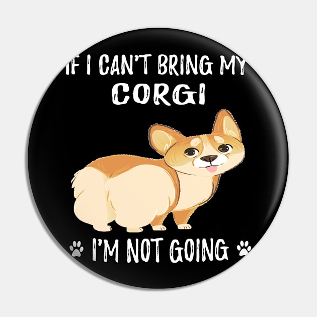 If I Can't Bring My Corgi I'm Not Going (104) Pin by Darioz