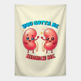 you gotta be kidney me Tapestry