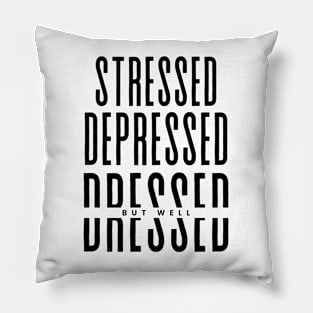 Stressed Depressed But well Dressed funny Pillow