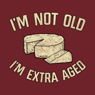 I'm Not Old I'm Extra Aged T-Shirt