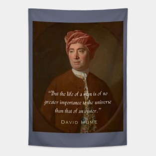 David Hume portrait and quote: But the life of a man is of no greater importance to the universe than that of an oyster. Tapestry