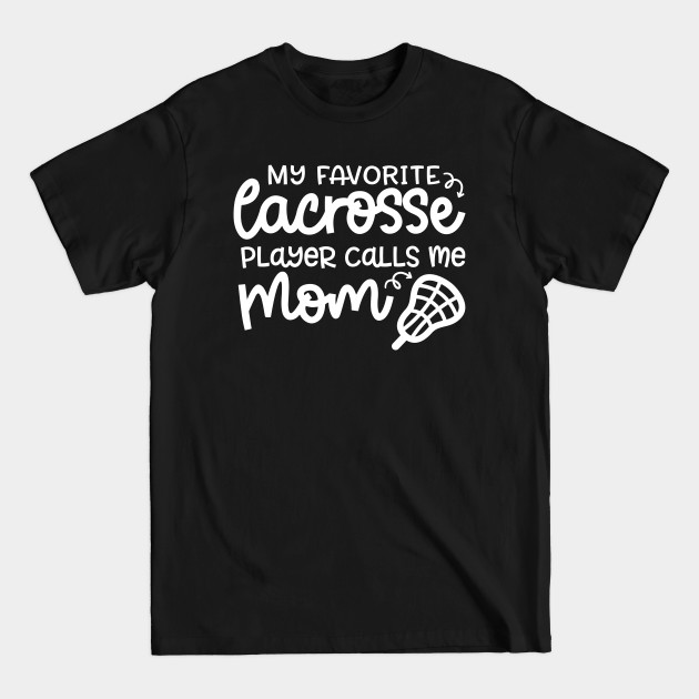 Discover My Favorite Lacrosse Player Calls Me Mom Sports Cute Funny - Lacrosse Mom Gifts - T-Shirt