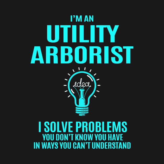 Utility Arborist - I Solve Problems by connieramonaa