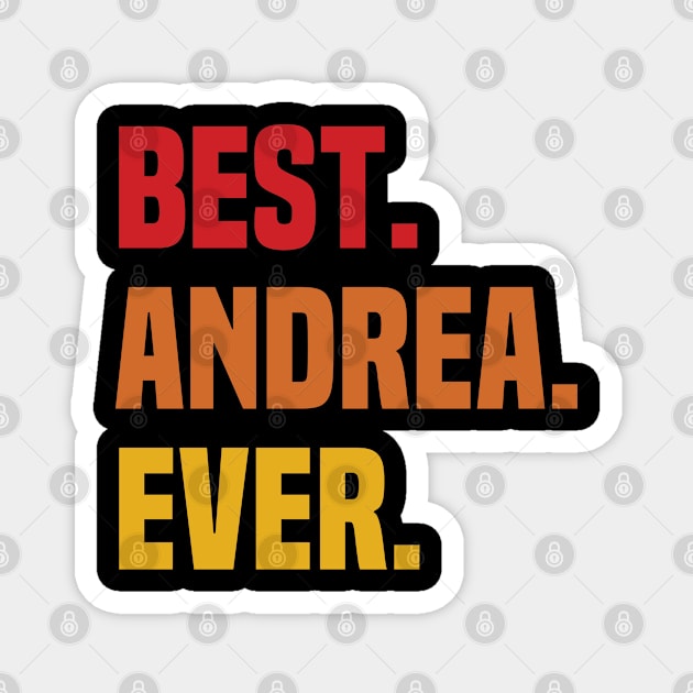 BEST ANDREA EVER ,ANDREA NAME Magnet by confoundca