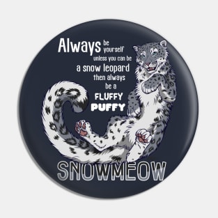 Always be a fluffy snowleopard Pin