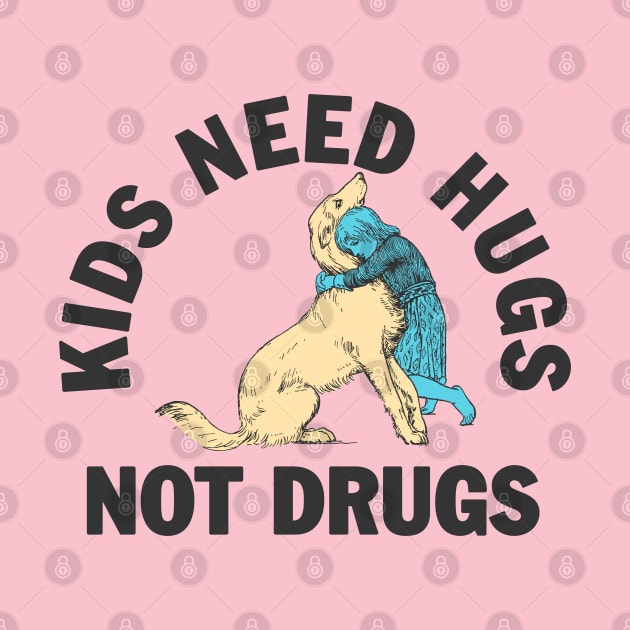 Kids need hugs not drugs by moronicart