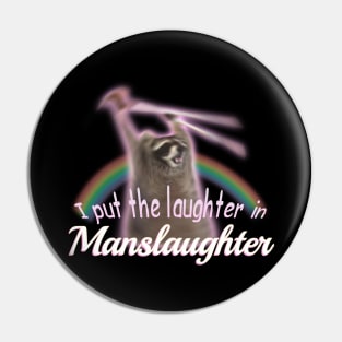 I Put The Laughter In Manslaughter Raccoon Rainbow Meme Pin