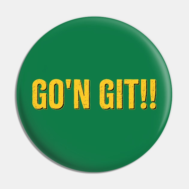 Go'n Git Pin by GKalArt