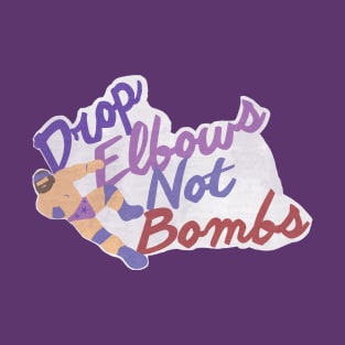 Drop Elbows Not Bombs T-Shirt