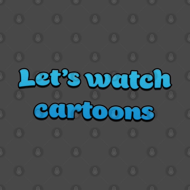 Let's Watch Cartoons by RoserinArt