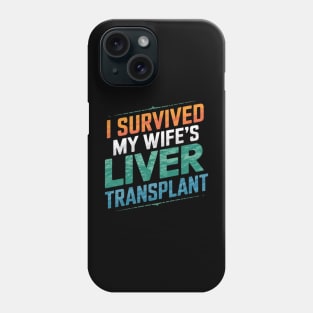 I Survived My Wife's Liver Transplant Phone Case
