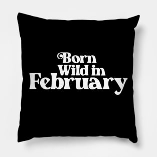 Born Wild in February - Birth Month (2) - Birthday Gift Pillow