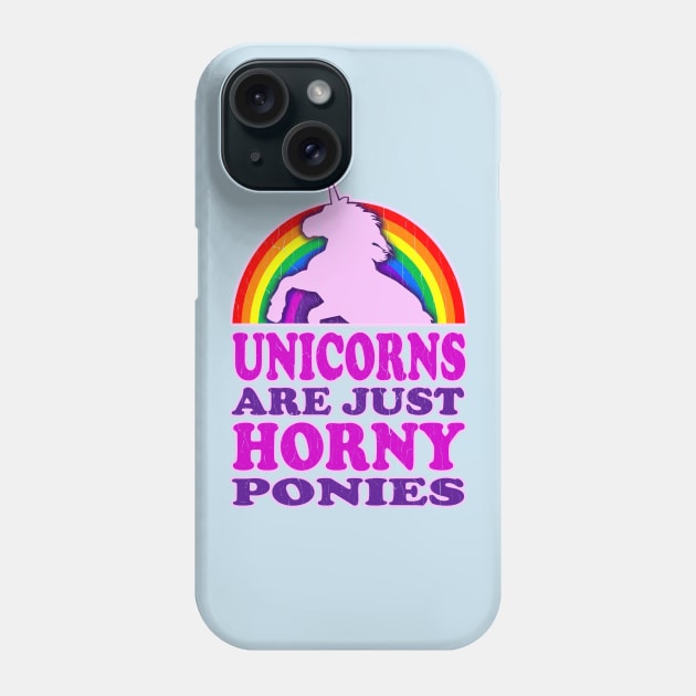 Unicorns Are Just Horny Ponies Phone Case by robotface