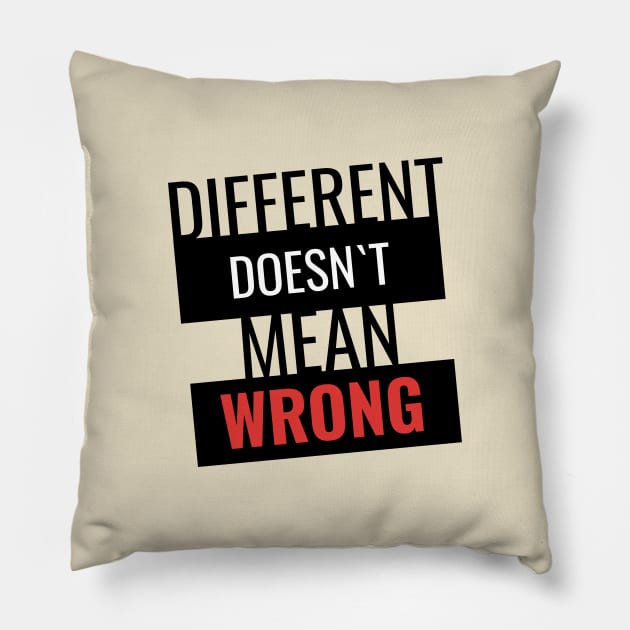 Different doesn`t mean wrong Pillow by AdriaStore1