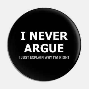 I Never Argue Pin