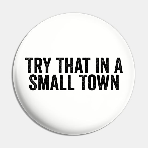 Fun Try That In A Small Town Word Black Pin by GuuuExperience