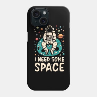 I need some space Phone Case