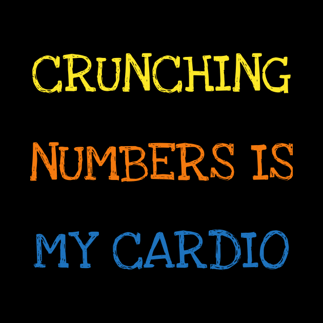 Crunching Numbers Is My Cardio Funny Accountant Maths Geek T-Shirt by DDJOY Perfect Gift Shirts