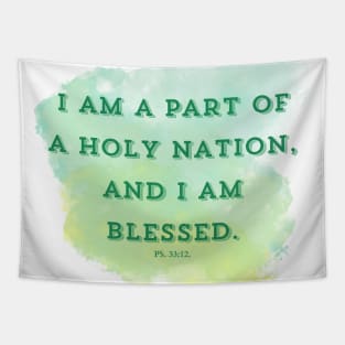 I am part of a holy nation, and I am blessed. PS 33:12 Tapestry