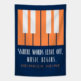 Heinrich Heine quote: Where words leave off, music begins. Tapestry