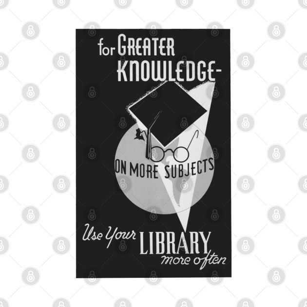 For Greater Knowledge Use Your Library BW by The Corner Cabinet