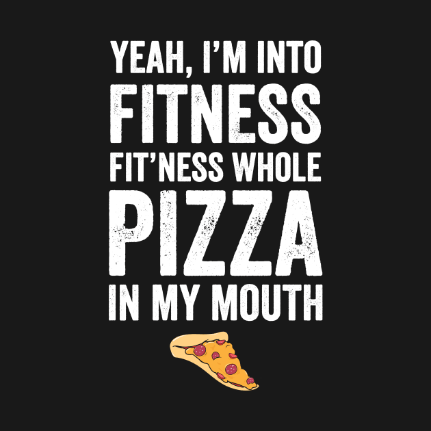 Yeah I'm into fitness fit'ness whole pizza in my mouth by captainmood