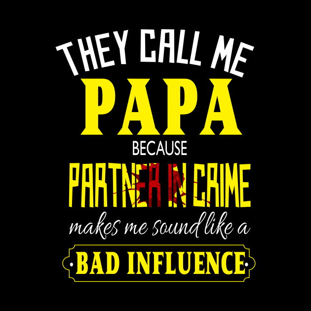 they call me papa because partner in crime makes me sound like a bad influence fathers day gift by DODG99