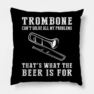 "Trombone Can't Solve All My Problems, That's What the Beer's For!" Pillow