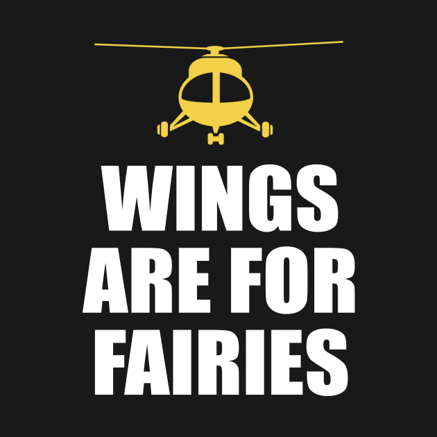 Wings Are For Fairies Helicopter Pilot by funkyteesfunny