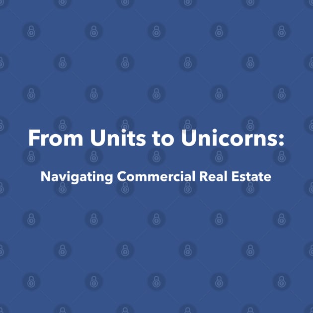 From Units to Unicorns: Navigating Commercial Real Estate Commercial Real Estate Investing by PrintVerse Studios