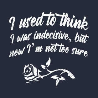 Indecisive T-Shirt