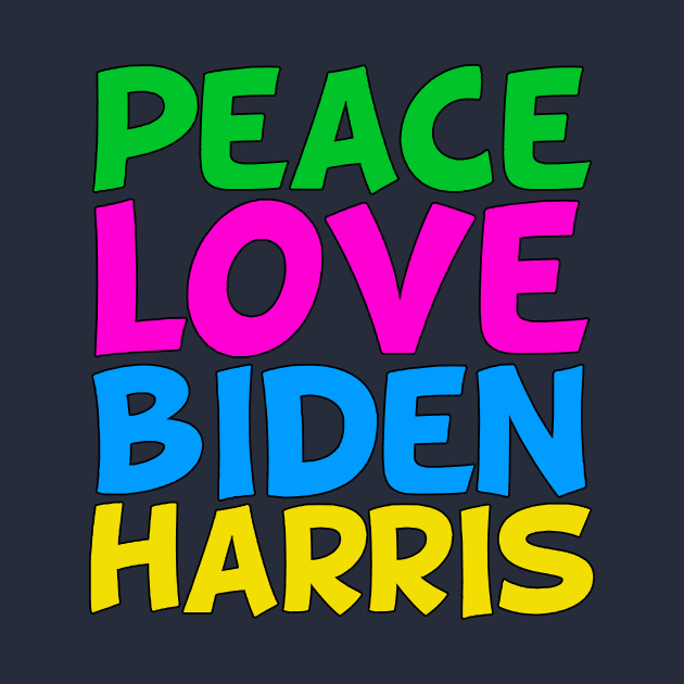 Peace Love Biden Harris by epiclovedesigns