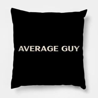 Average Guy That Guy Funny Ironic Sarcastic Pillow