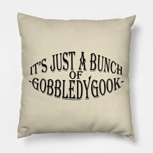 It's Just A Bunch Of Gobbledygook Pillow