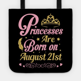 Princesses Are Born On August 21st Happy Birthday To Me Nana Mommy Aunt Sister Wife Niece Daughter Tote