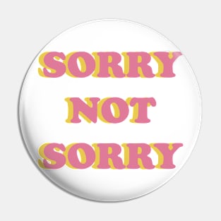 Sorry not sorry Pin