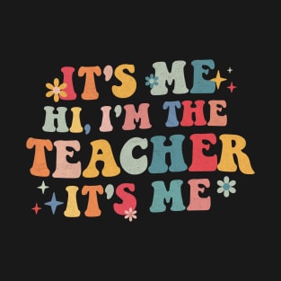 It’s Me Hi I’m The teacher It’s Me Funny Teacher Quote T-Shirt