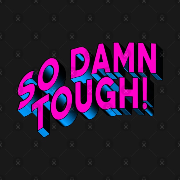 SO DAMN TOUGH #4 by RickTurner