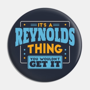 It's a Reynolds Thing, You Wouldn't Get It // Reynolds Family Last Name Pin