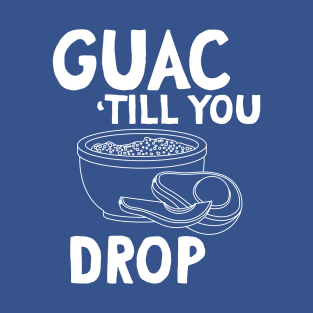 Guac till you drop T-Shirt