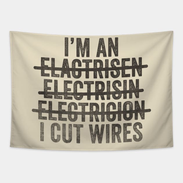 I'm An Electrician I Cut Wires Unisex TShirt, Funny Joke Gift T-Shirt For Electrician Tapestry by CamavIngora