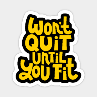 Won't Quit Until You Fit - Gym Workout Fitness Motivation Quote (Yellow) Magnet