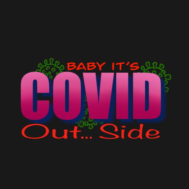 Baby it’s covid out side by MustacheDesign