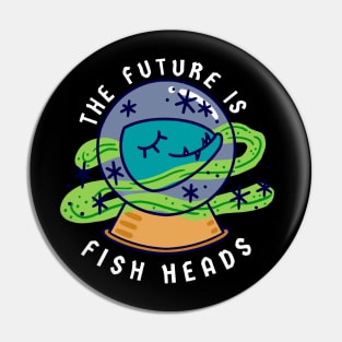 The Future is Fish Heads Pin