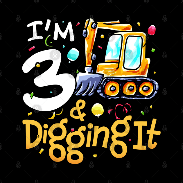 I'm 3 And Digging It Construction Excavator 3rd Birthday by alyssacutter937@gmail.com