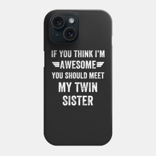 If you think I'm awesome you should meet my twin Phone Case