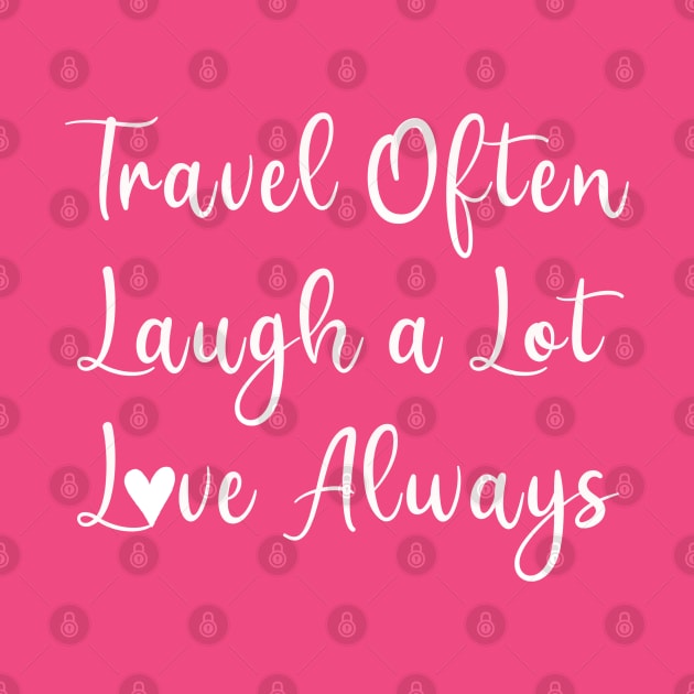 Travel Often, Laugh a Lot, Love Always by Off the Page