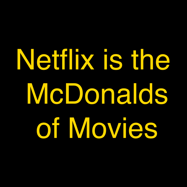 Netflix is the McDonalds of Movies by TheCosmicTradingPost